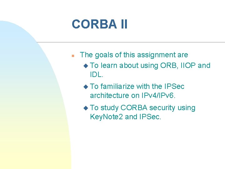 CORBA II n The goals of this assignment are u To learn about using