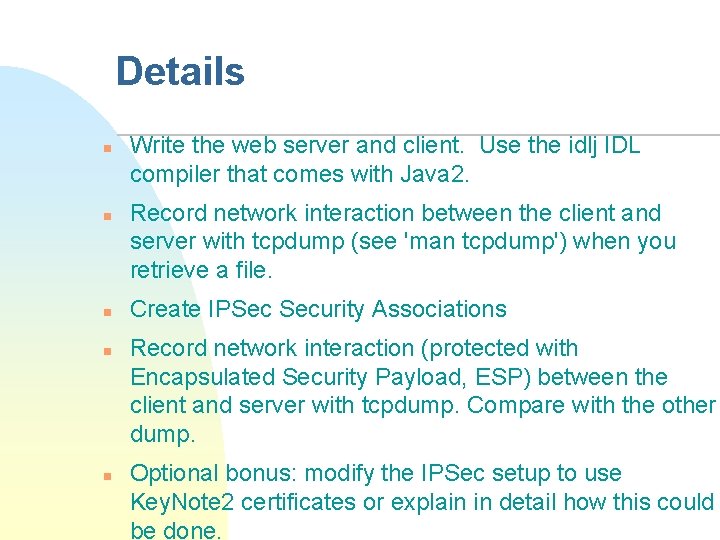 Details n n n Write the web server and client. Use the idlj IDL