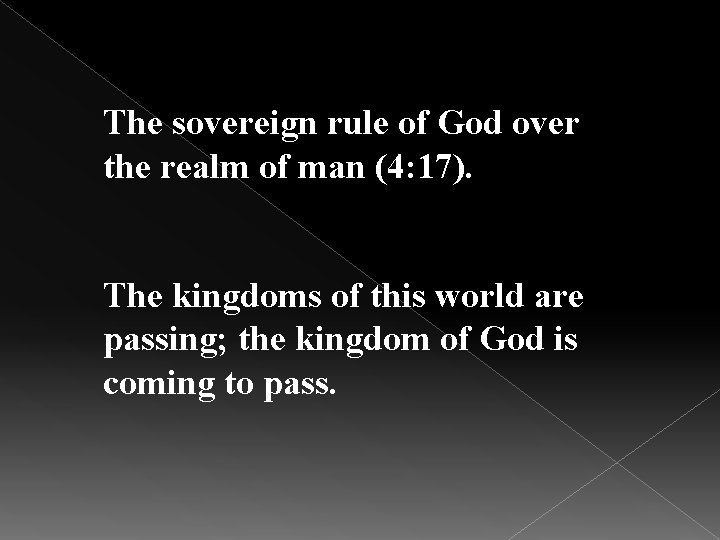 The sovereign rule of God over the realm of man (4: 17). The kingdoms