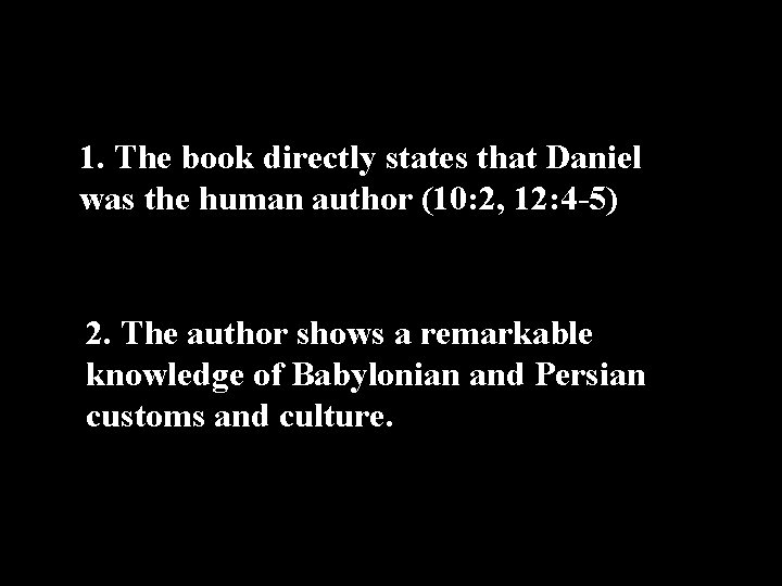 1. The book directly states that Daniel was the human author (10: 2, 12: