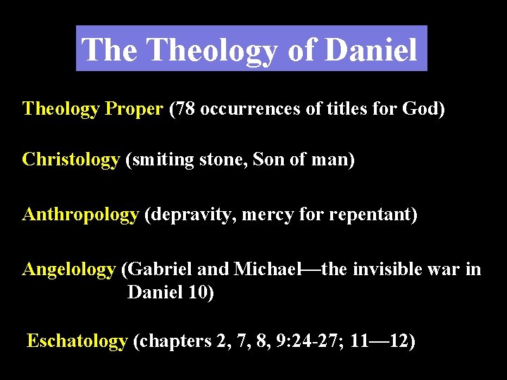 The Theology of Daniel Theology Proper (78 occurrences of titles for God) Christology (smiting