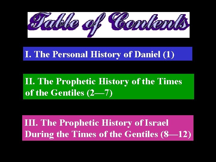 I. The Personal History of Daniel (1) II. The Prophetic History of the Times