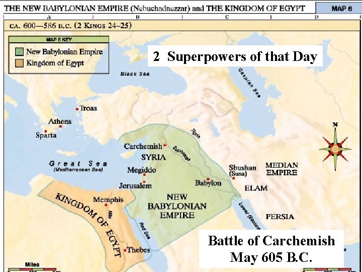 2 Superpowers of that Day Battle of Carchemish May 605 B. C. 