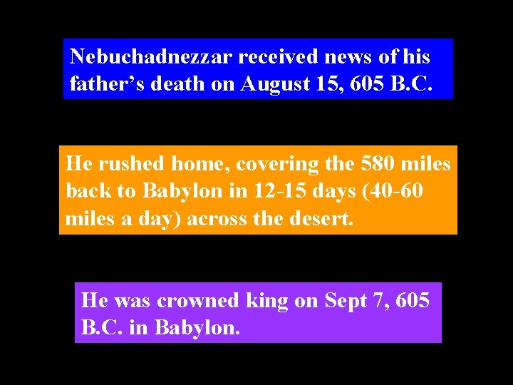 Nebuchadnezzar received news of his father’s death on August 15, 605 B. C. He
