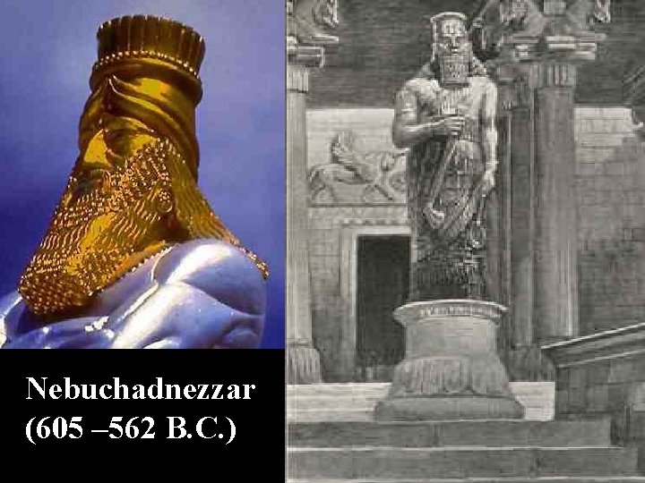 Nebuchadnezzar (605 – 562 B. C. ) 