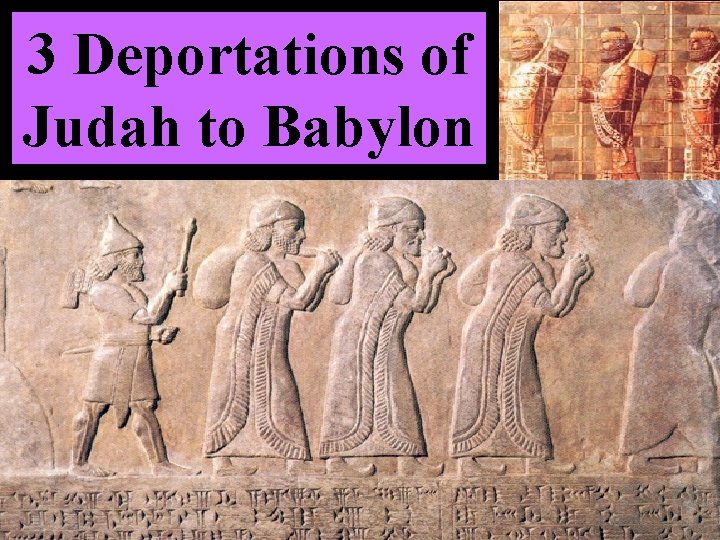 3 Deportations of Judah to Babylon 