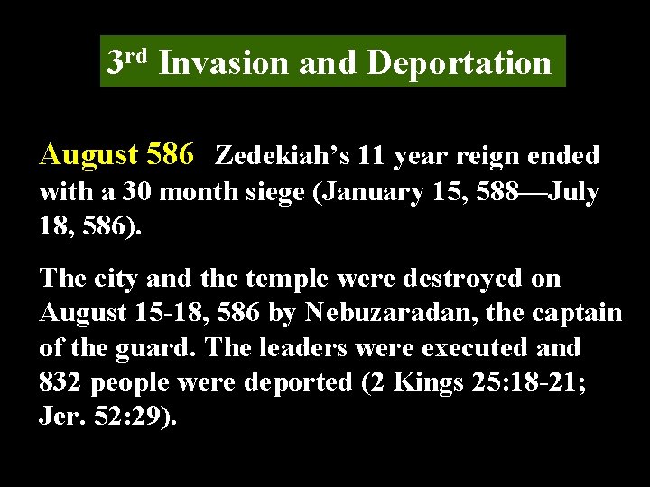 3 rd Invasion and Deportation August 586 Zedekiah’s 11 year reign ended with a