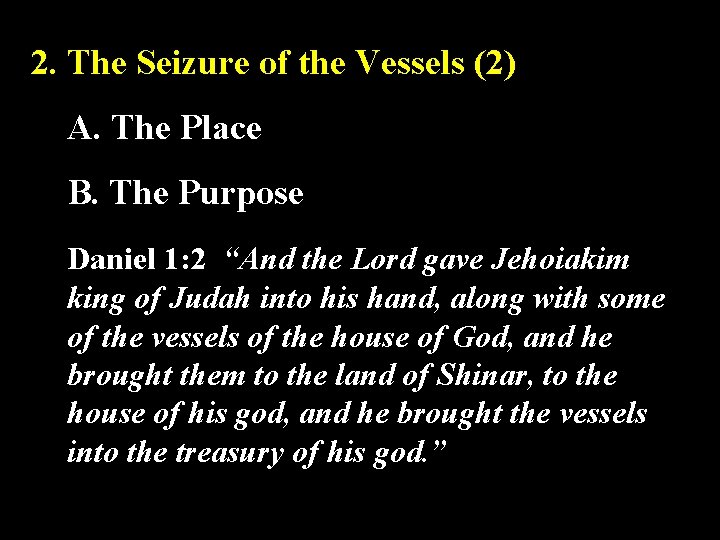 2. The Seizure of the Vessels (2) A. The Place B. The Purpose Daniel
