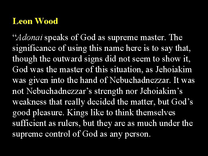 Leon Wood “Adonai speaks of God as supreme master. The significance of using this