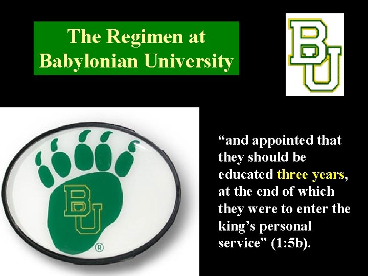 The Regimen at Babylonian University “and appointed that they should be educated three years,