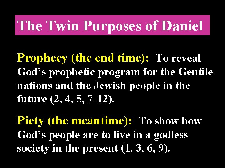 The Twin Purposes of Daniel Prophecy (the end time): To reveal God’s prophetic program
