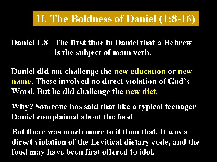 II. The Boldness of Daniel (1: 8 -16) Daniel 1: 8 The first time