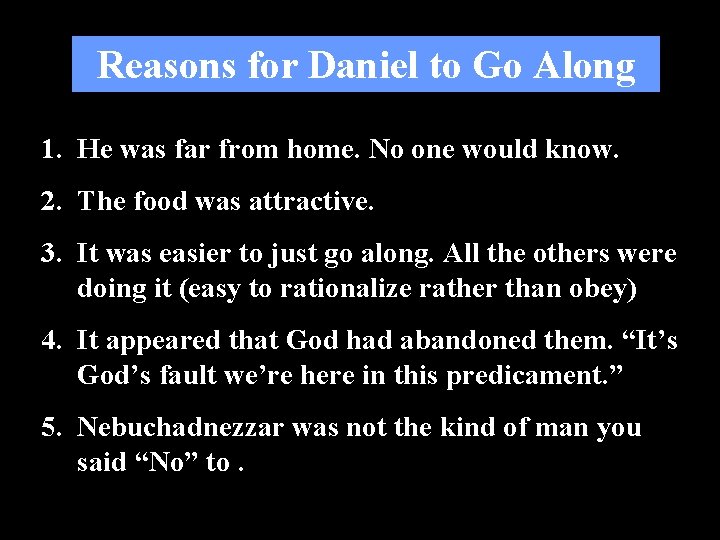 Reasons for Daniel to Go Along 1. He was far from home. No one