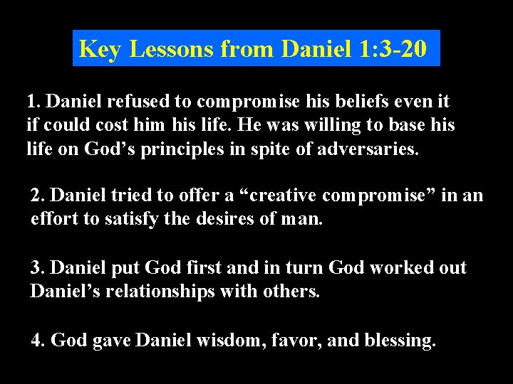 Key Lessons from Daniel 1: 3 -20 1. Daniel refused to compromise his beliefs