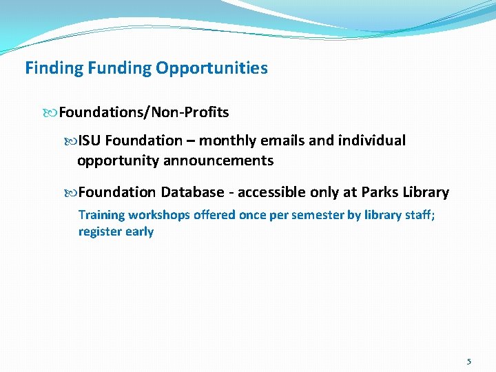 Finding Funding Opportunities Foundations/Non-Profits ISU Foundation – monthly emails and individual opportunity announcements Foundation