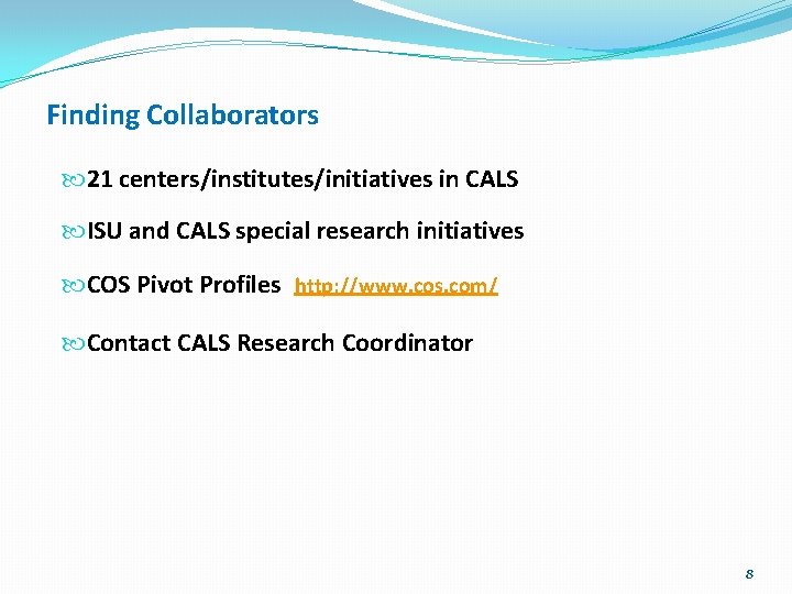 Finding Collaborators 21 centers/institutes/initiatives in CALS ISU and CALS special research initiatives COS Pivot