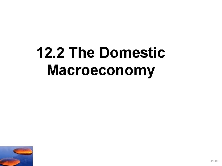 12. 2 The Domestic Macroeconomy 12 -10 