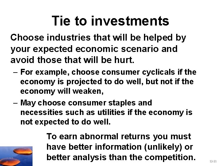 Tie to investments Choose industries that will be helped by your expected economic scenario