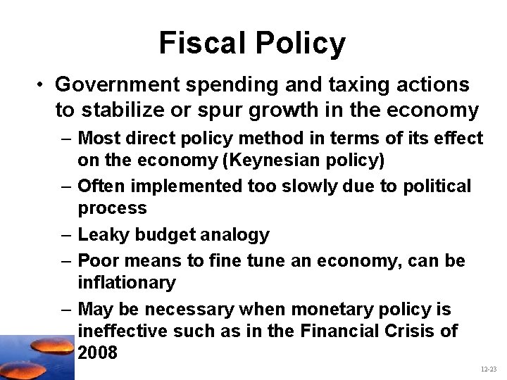 Fiscal Policy • Government spending and taxing actions to stabilize or spur growth in Fiscal Policy • Government spending and taxing actions to stabilize or spur growth in