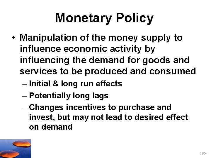 Monetary Policy • Manipulation of the money supply to influence economic activity by influencing