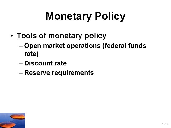 Monetary Policy • Tools of monetary policy – Open market operations (federal funds rate)