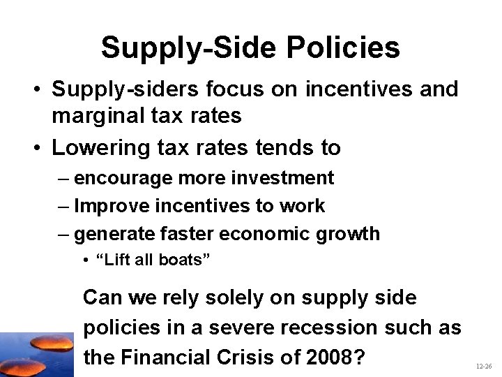 Supply-Side Policies • Supply-siders focus on incentives and marginal tax rates • Lowering tax