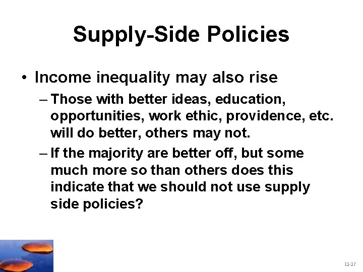 Supply-Side Policies • Income inequality may also rise – Those with better ideas, education,