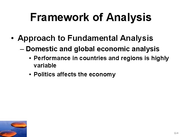 Framework of Analysis • Approach to Fundamental Analysis – Domestic and global economic analysis Framework of Analysis • Approach to Fundamental Analysis – Domestic and global economic analysis