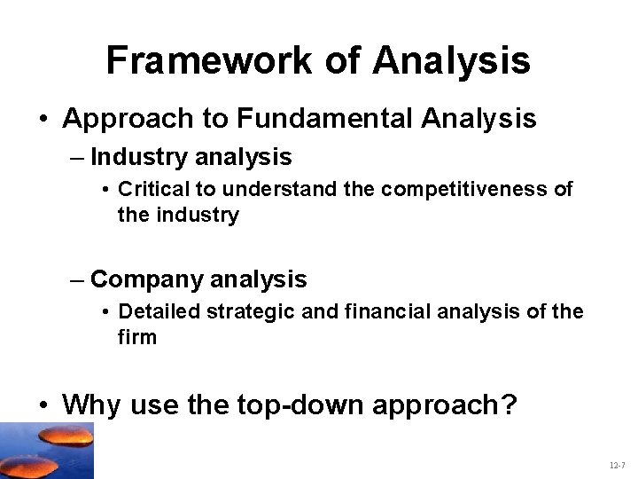 Framework of Analysis • Approach to Fundamental Analysis – Industry analysis • Critical to