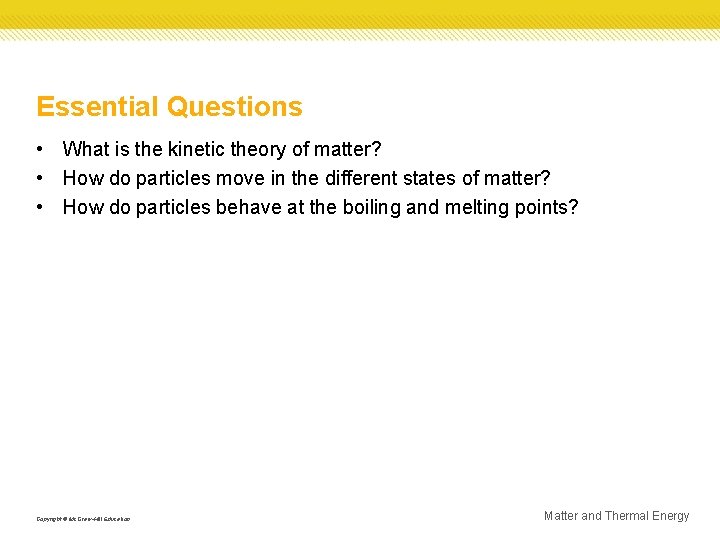 Essential Questions • What is the kinetic theory of matter? • How do particles