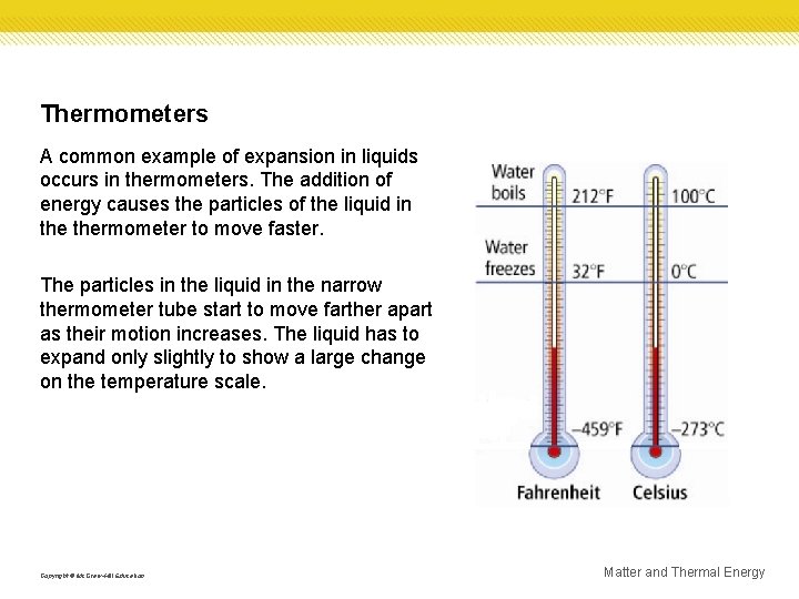 Thermometers A common example of expansion in liquids occurs in thermometers. The addition of
