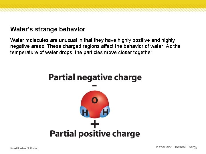 Water’s strange behavior Water molecules are unusual in that they have highly positive and