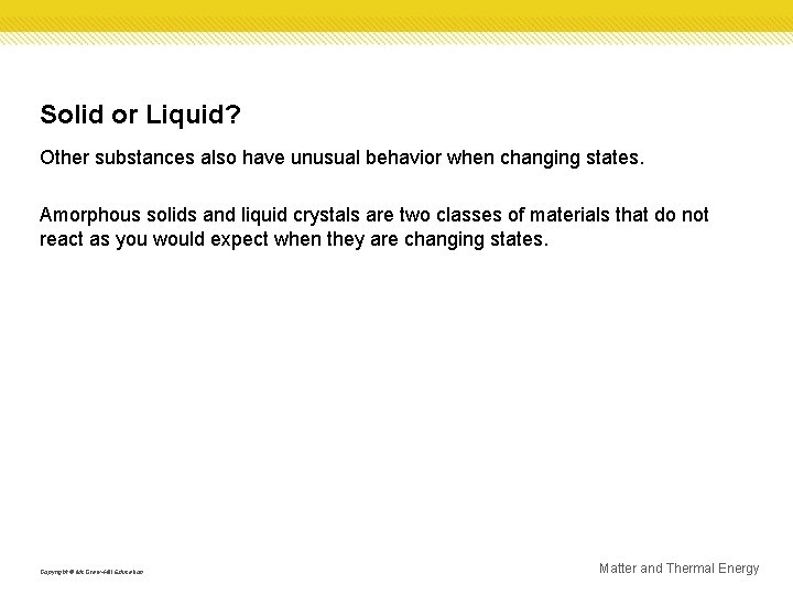 Solid or Liquid? Other substances also have unusual behavior when changing states. Amorphous solids