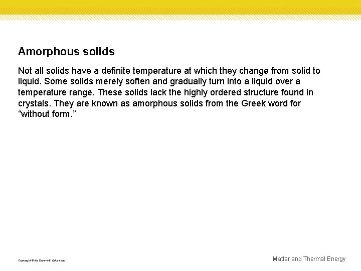 Amorphous solids Not all solids have a definite temperature at which they change from