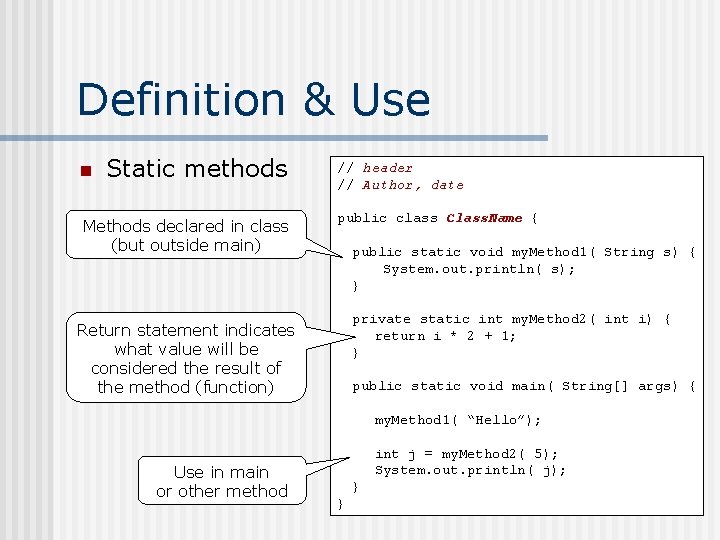 Definition & Use n Static methods Methods declared in class (but outside main) //