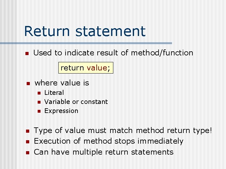 Return statement n Used to indicate result of method/function return value; n where value