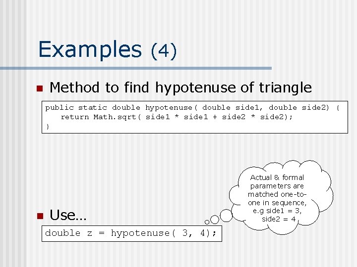 Examples (4) n Method to find hypotenuse of triangle public static double hypotenuse( double