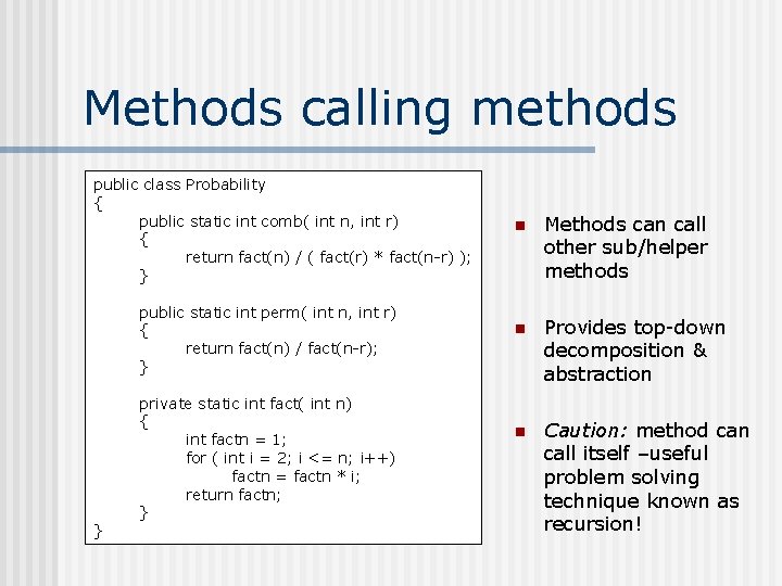 Methods calling methods public class Probability { public static int comb( int n, int