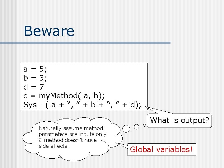 Beware a = 5; b = 3; d = 7 c = my. Method(