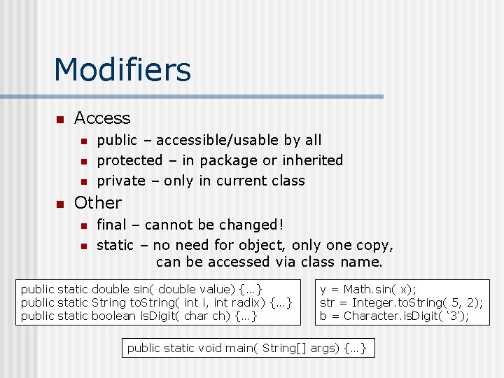 Modifiers n Access n n public – accessible/usable by all protected – in package