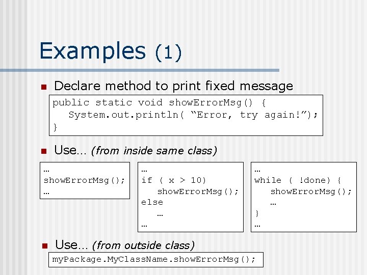 Examples (1) n Declare method to print fixed message public static void show. Error.