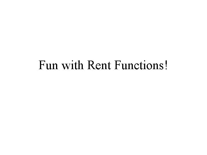 Fun with Rent Functions! 