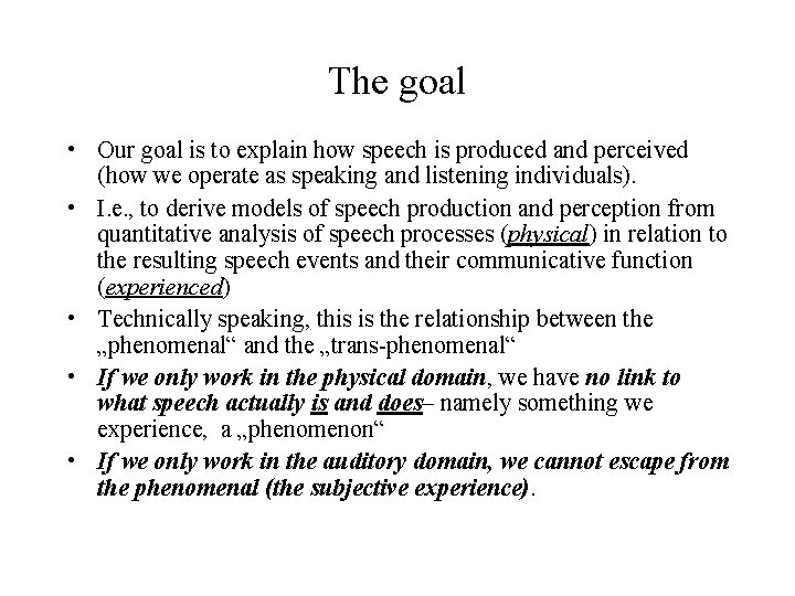 The goal • Our goal is to explain how speech is produced and perceived The goal • Our goal is to explain how speech is produced and perceived