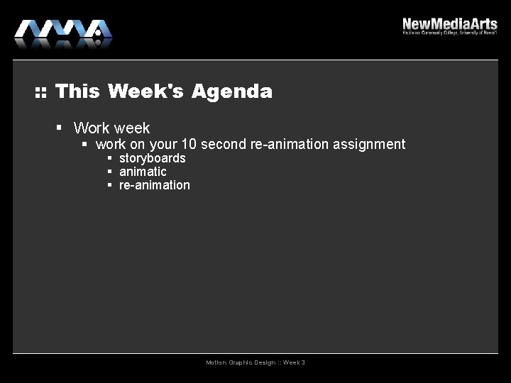 : : This Week's Agenda Work week work on your 10 second re-animation assignment