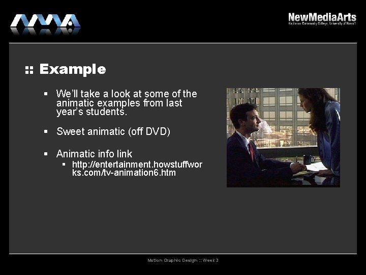 : : Example We’ll take a look at some of the animatic examples from