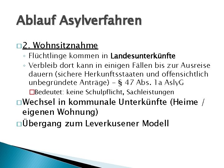 Ablauf Asylverfahren � 2. Wohnsitznahme ◦ Flüchtlinge kommen in Landesunterkünfte ◦ Verbleib dort kann