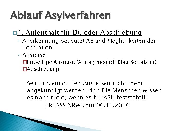 Ablauf Asylverfahren � 4. Aufenthalt für Dt. oder Abschiebung ◦ Anerkennung bedeutet AE und