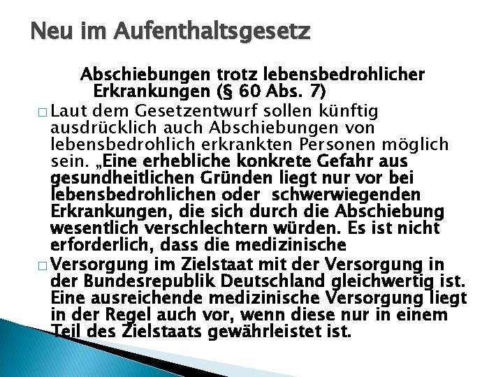 Neu im Aufenthaltsgesetz Abschiebungen trotz lebensbedrohlicher Erkrankungen (§ 60 Abs. 7) � Laut dem