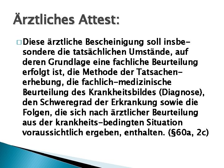 Ärztliches Attest: � Diese ärztliche Bescheinigung soll insbesondere die tatsächlichen Umstände, auf deren Grundlage