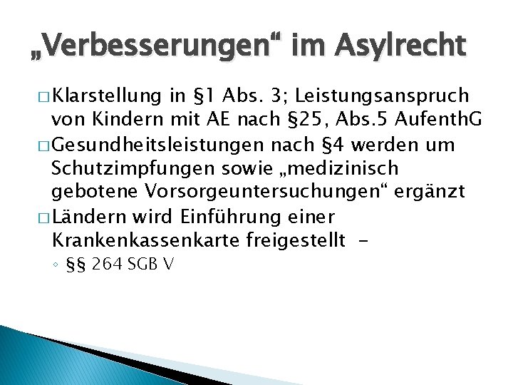 „Verbesserungen“ im Asylrecht � Klarstellung in § 1 Abs. 3; Leistungsanspruch von Kindern mit